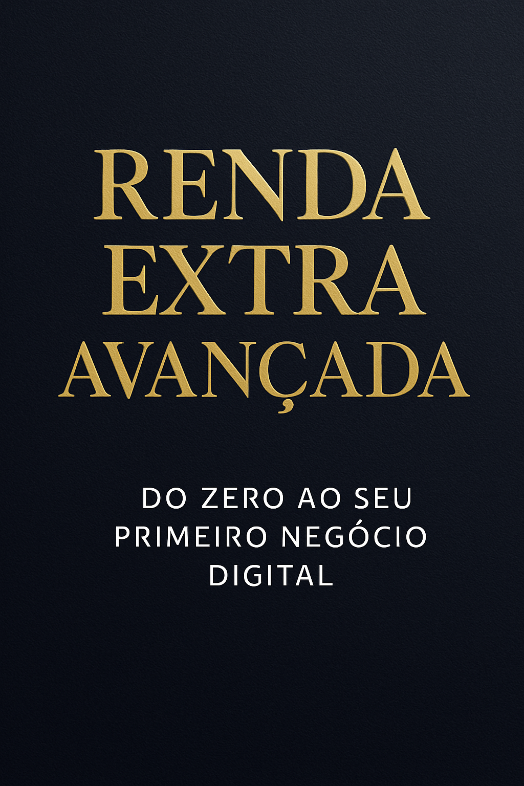 "Renda Extra Avançada: Do Zero ao Seu Primeiro Negócio Digital" - J...