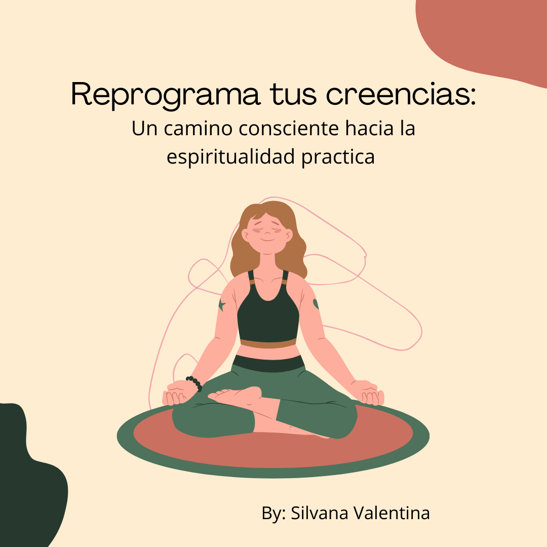 Reprograma tus creencias: Un camino consciente hacia la espirituali...