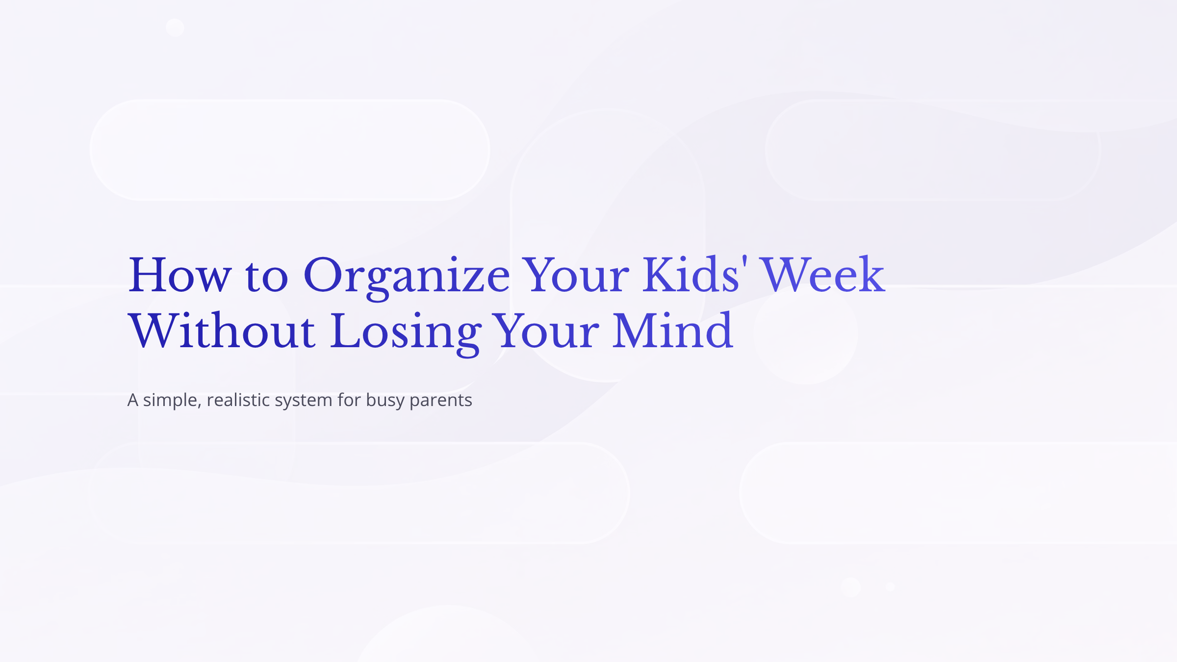 How to Organize Your Kids’ Week Without Losing Your Mind | Hotmart
