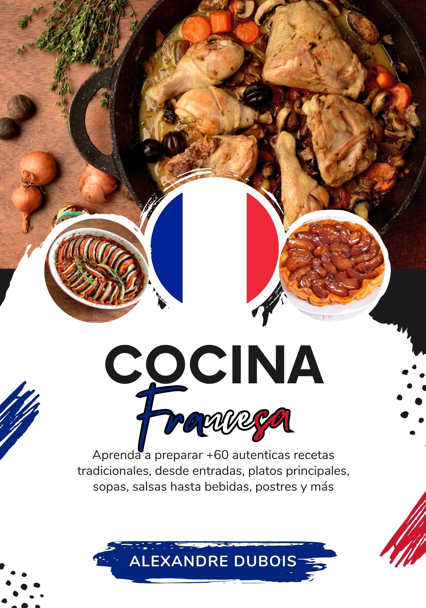 Cocina Francesa Aprenda a Preparar +60 Auténticas Recetas Tradicionales, Desde Entradas, Platos