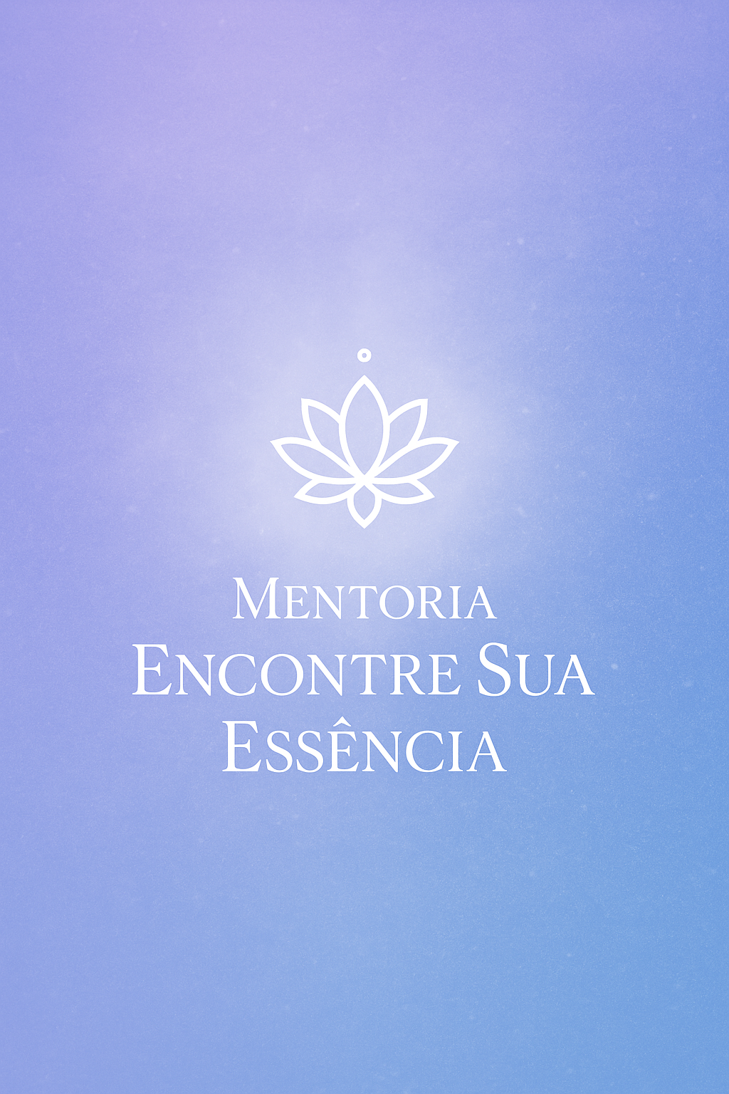 MENTORIA ENCONTRE SUA ESSÊNCIA 