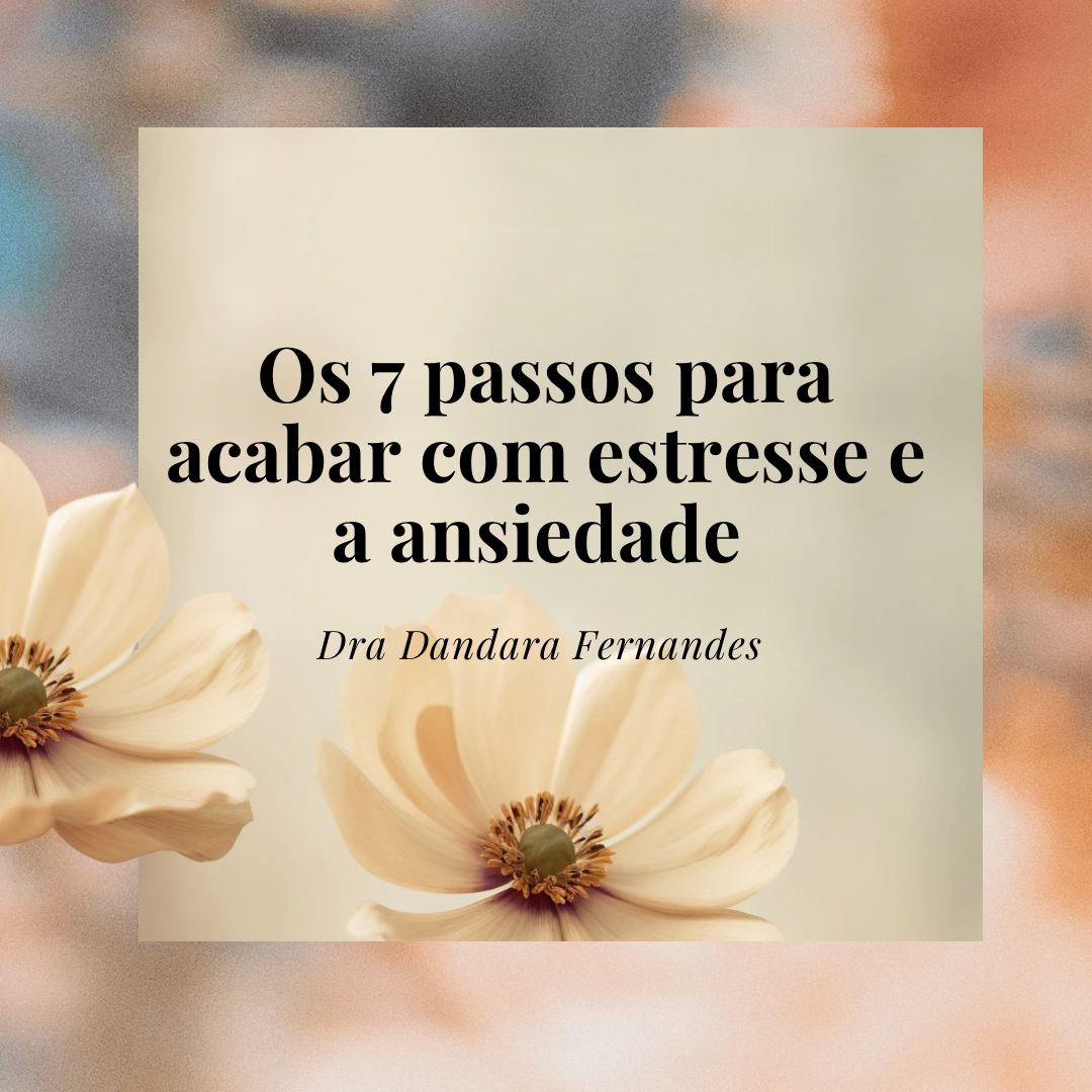 Os sete passos para acabar com o estresse e a ansiedade - Dandara ...