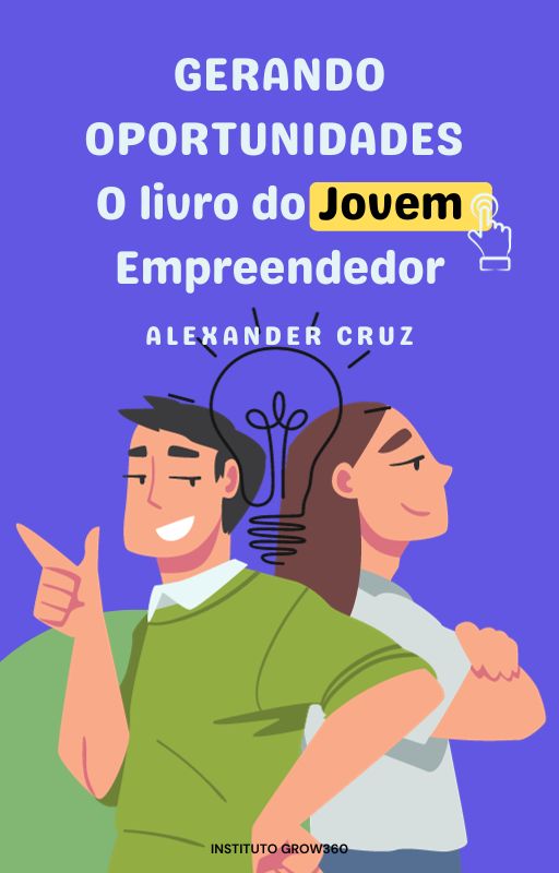 GERANDO OPORTUNIDADES - O LIVRO DO JOVEM EMPREENDEDOR - Alexander C...