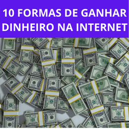 10 FORMAS DE GANHAR DINHEIRO NA INTERNET
