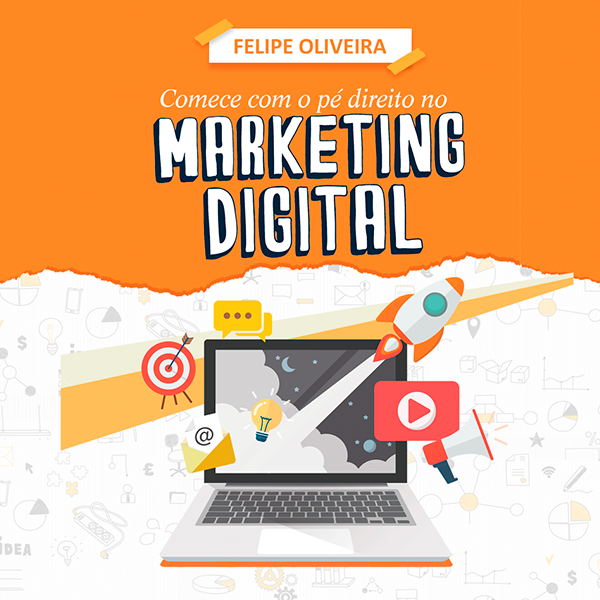 Começando com o pé direito no Marketing Digital - Felipe Oliveira ...