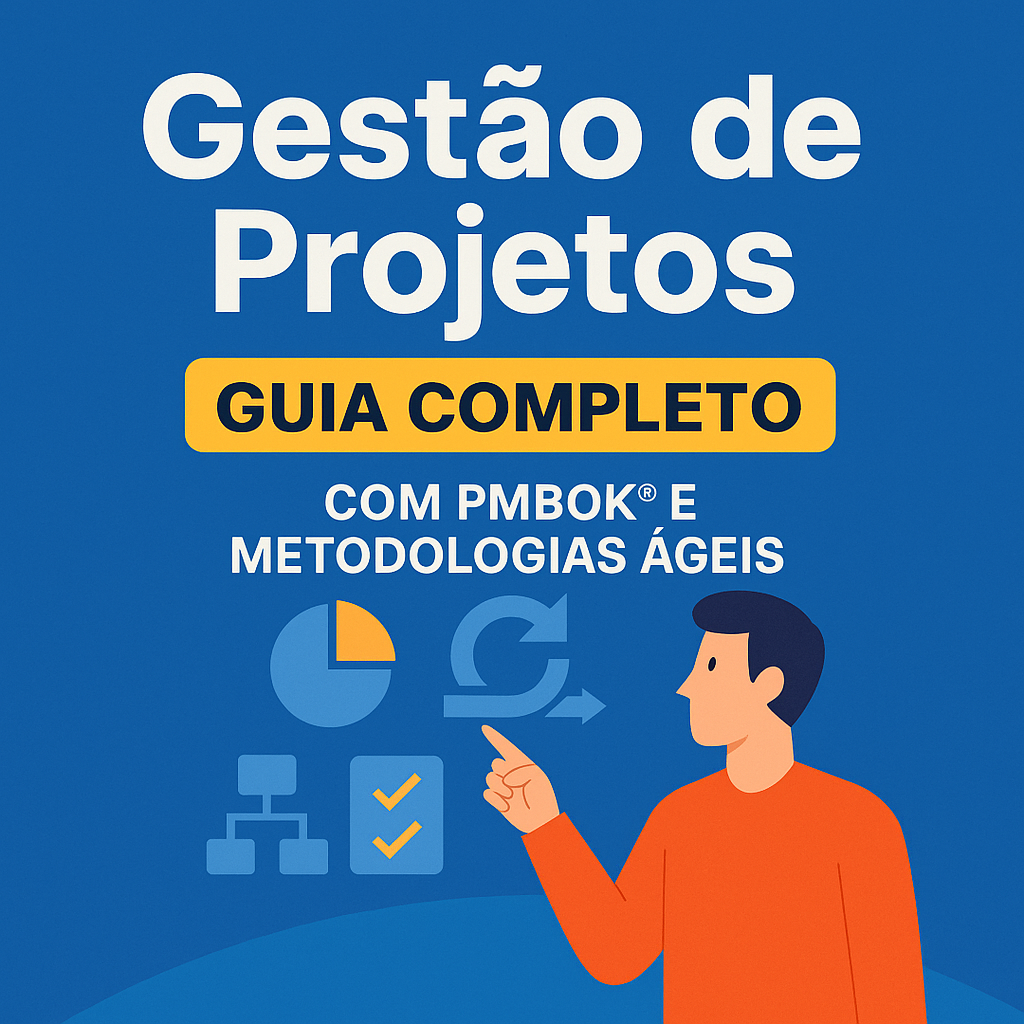 Gestão de Projetos: Guia Completo com PMBOK® e Metodologias Ágeis