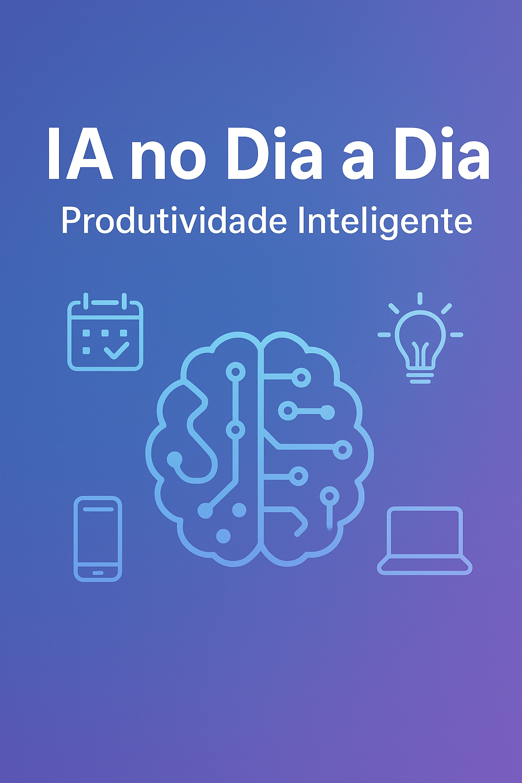 Rotina Inteligente - Aumente sua produtividade e lucre com Inteligência Artificial