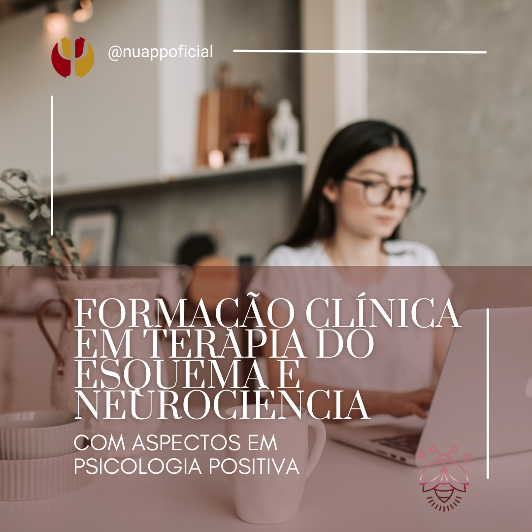 FORMAÇÃO CLÍNICA EM TERAPIA DO ESQUEMA E NEUROCIÊNCIA – COM ASPECTOS EM PSICOLOGIA POSITIVA