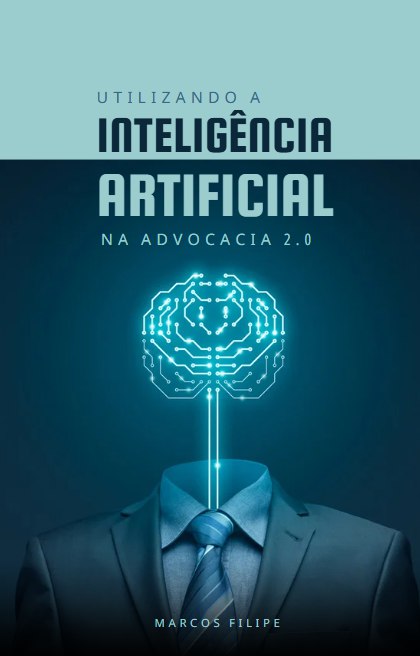 Utilizando a Inteligência Artificial na Advocacia 2.0 - Marcos Fili...