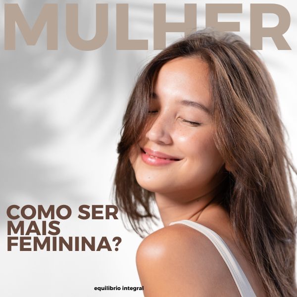Como ser mais feminina? - Equilíbrio Integral | Hotmart