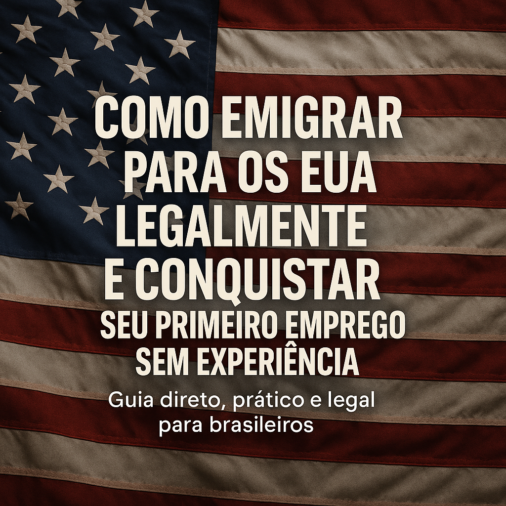 Guia Prático: Como Emigrar para os EUA Legalmente e Conquistar Seu Primeiro Emprego Sem Experiência