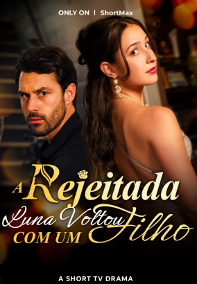 A REJEITADA LUNA VOLTOU COM UM FILHO