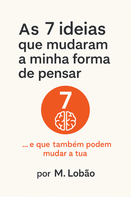 As 7 ideias que mudaram a minha forma de pensar ... E podem mudar a tua