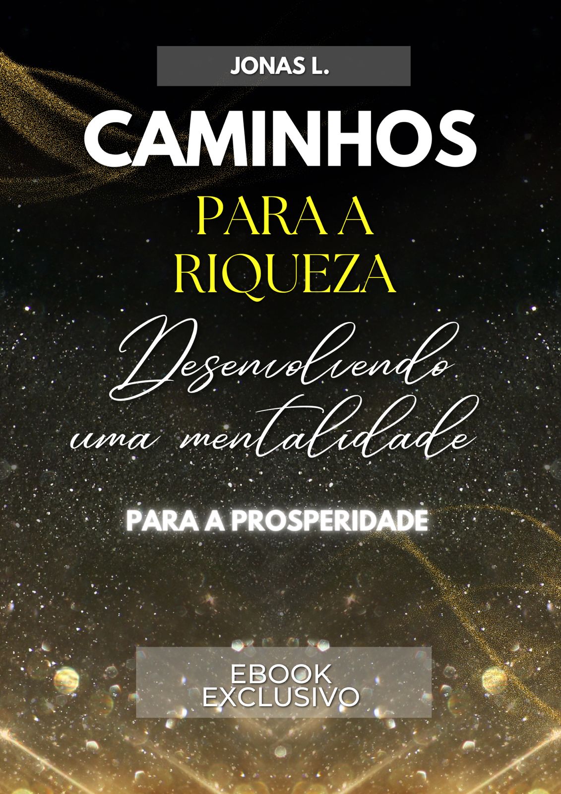 Ebook Exclusivo ''CAMINHOS PARA A RIQUEZA ''desenvolvendo uma menta...