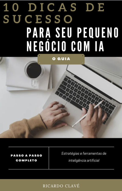 10 Dicas de Sucesso Para Seu Pequeno Negócio com Inteligência Artif...