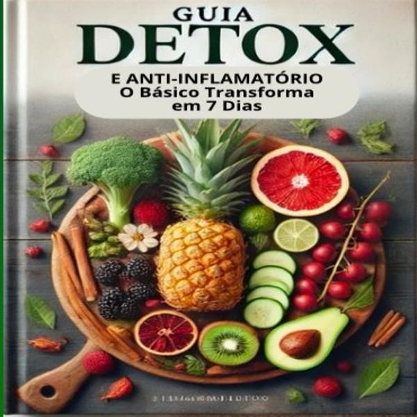 Guia Detox e Anti-Inflamatório: O Básico Transforma em 7 Dias