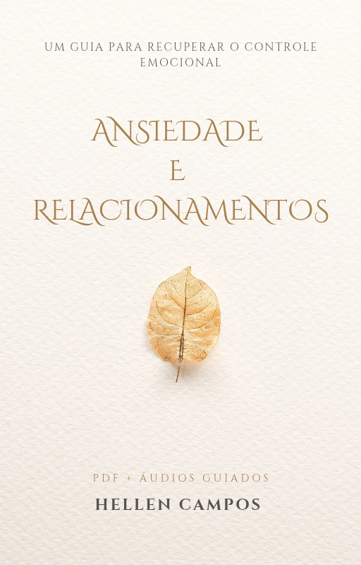 Ansiedade e Relacionamentos – Guia para recuperar o controle emocional