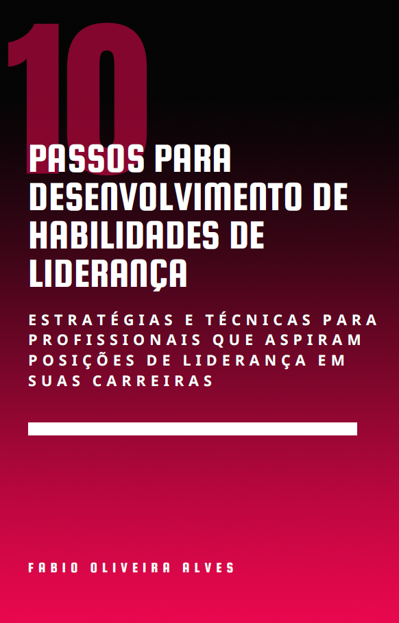 10 Passos para Desenvolvimento de Habilidades de Liderança: Estratégias e técnicas para profissionais que aspiram posições de liderança em suas carreiras.
