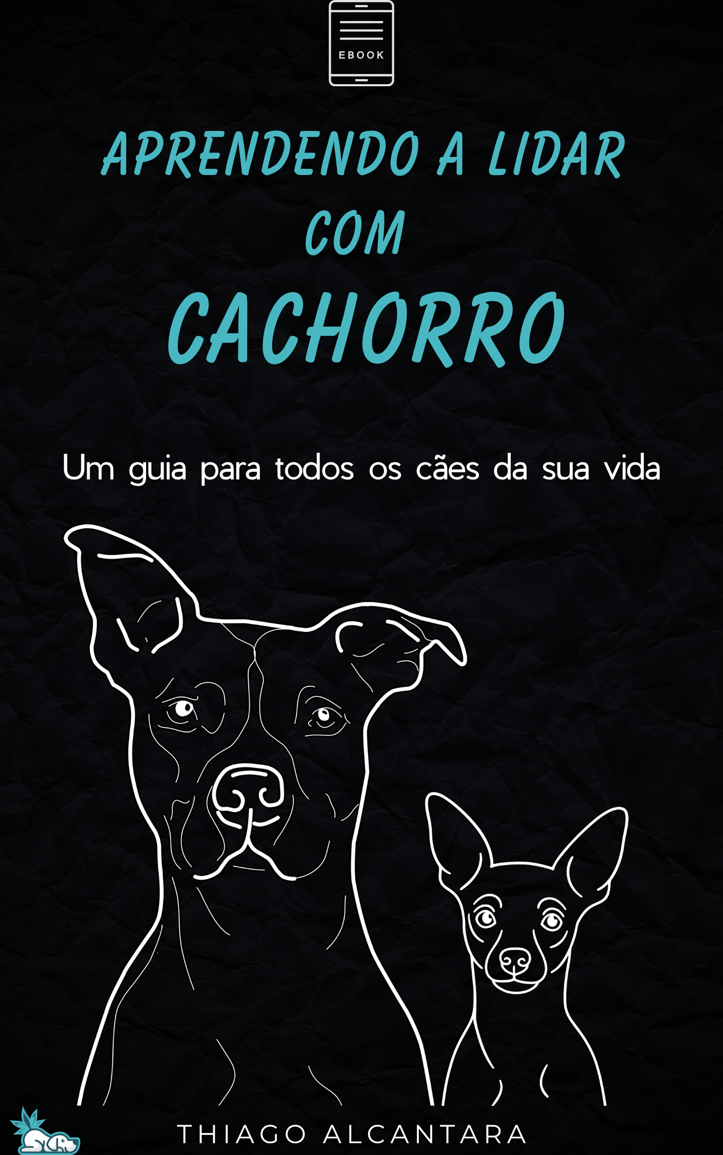 APRENDENDO A LIDAR COM CACHORRO: um guia para todos os cães da sua vida