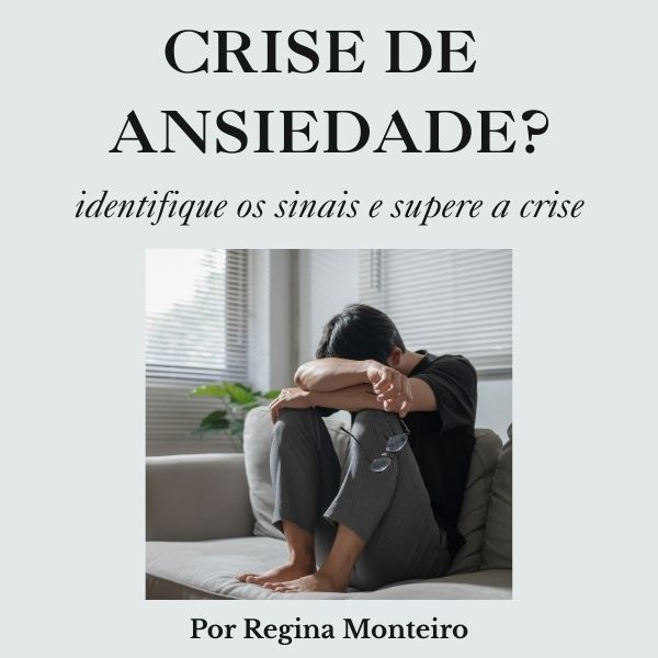 Crise de Ansiedade? Identifique os sinais e supere a crise - Regina...