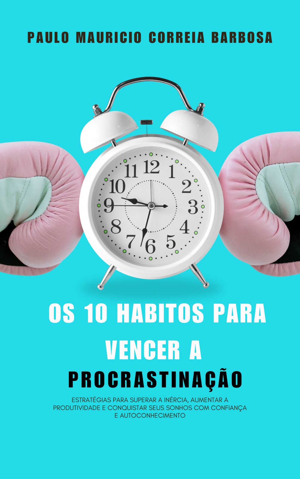 10 H bitos Para Vencer A Procrastina o Paulo Mauricio Correia Ba 10-h-bitos-para-vencer-a-procrastina-o-paulo-mauricio-correia-ba