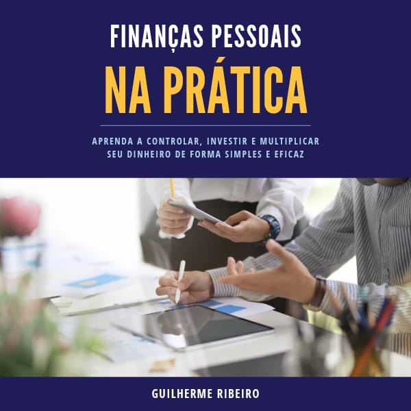 Finanças pessoais na prática: Aprenda a controlar, investir e multi...