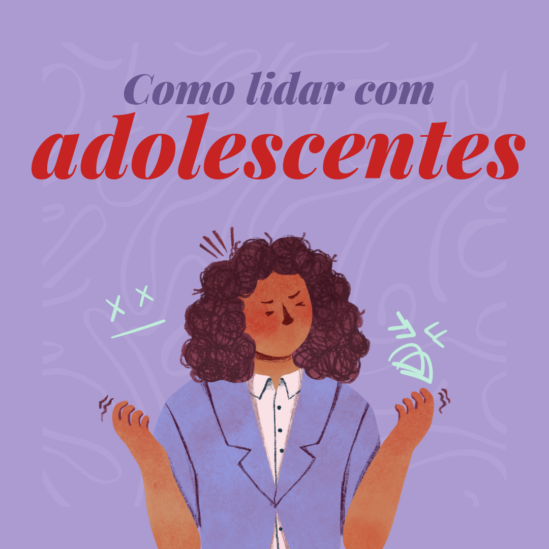 Como lidar com adolescentes - Patrícia batista de jesus Pereira