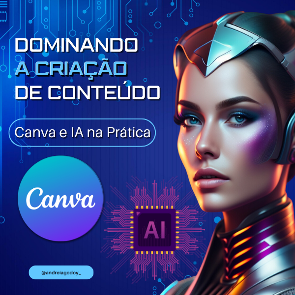 Dominando a Criação de Conteúdo: Canva e IA na Prática