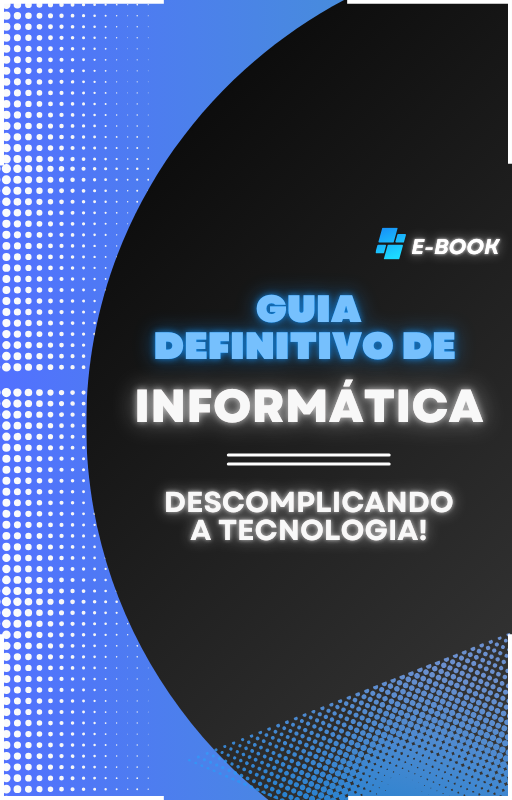 Guia Definitivo de Informática: Descomplicando a Tecnologia