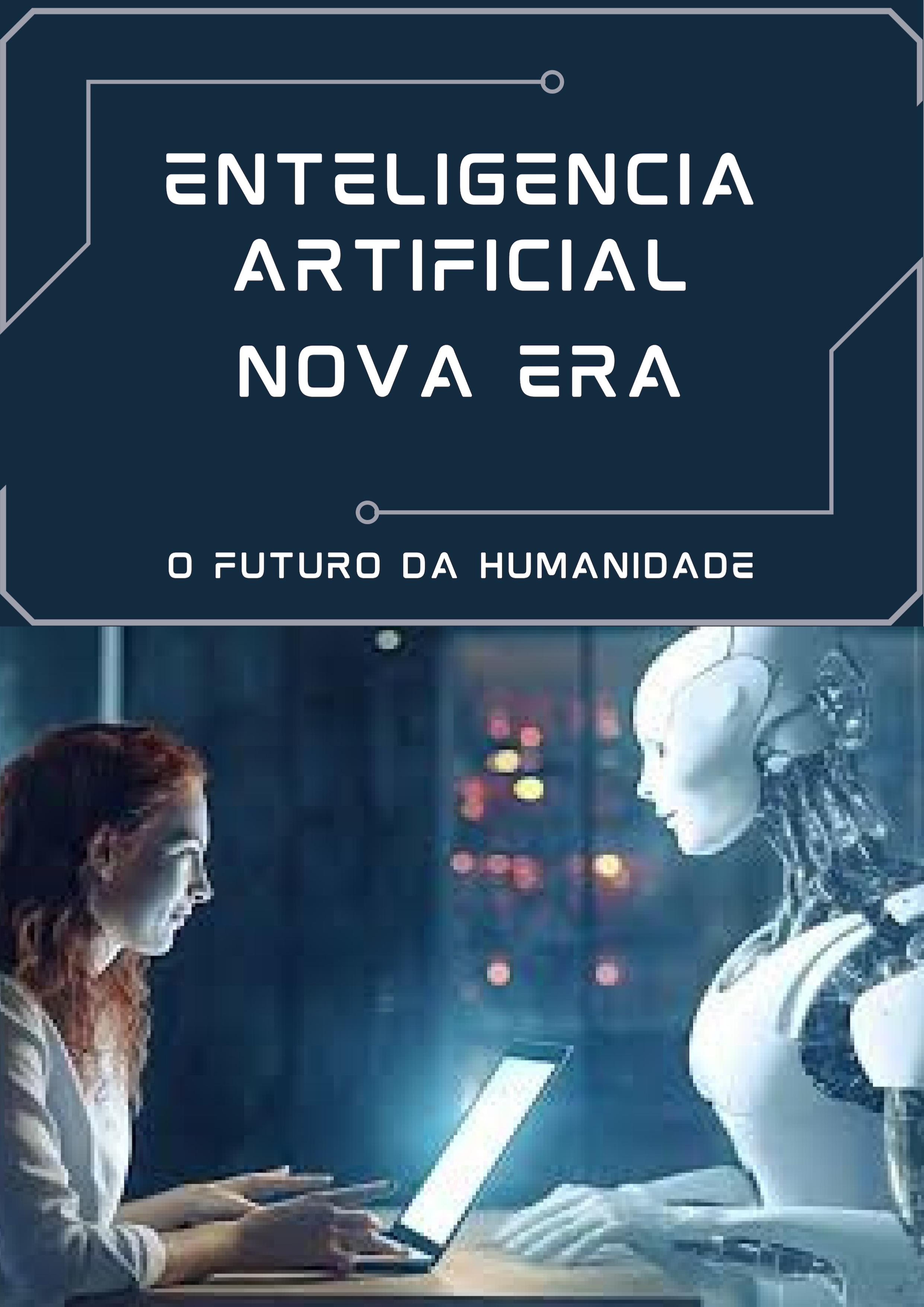 inteligência artificial nova era , o futuro da humanidade - Denil...