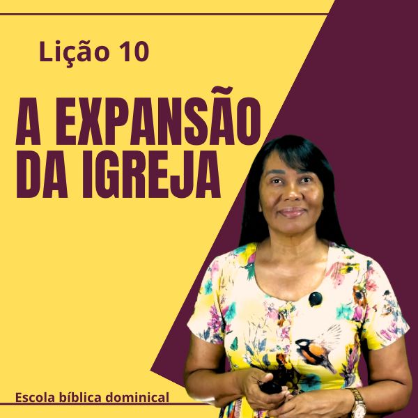 LIÇÃO 10 - A EXPANSÃO DA IGREJA - 3º Trimestre de 2025. - Jane Mart...