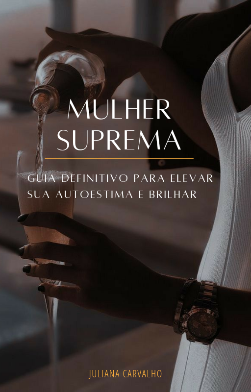 Mulher Suprema - Guia Definitivo para Elevar sua Autoestima e Brilhar