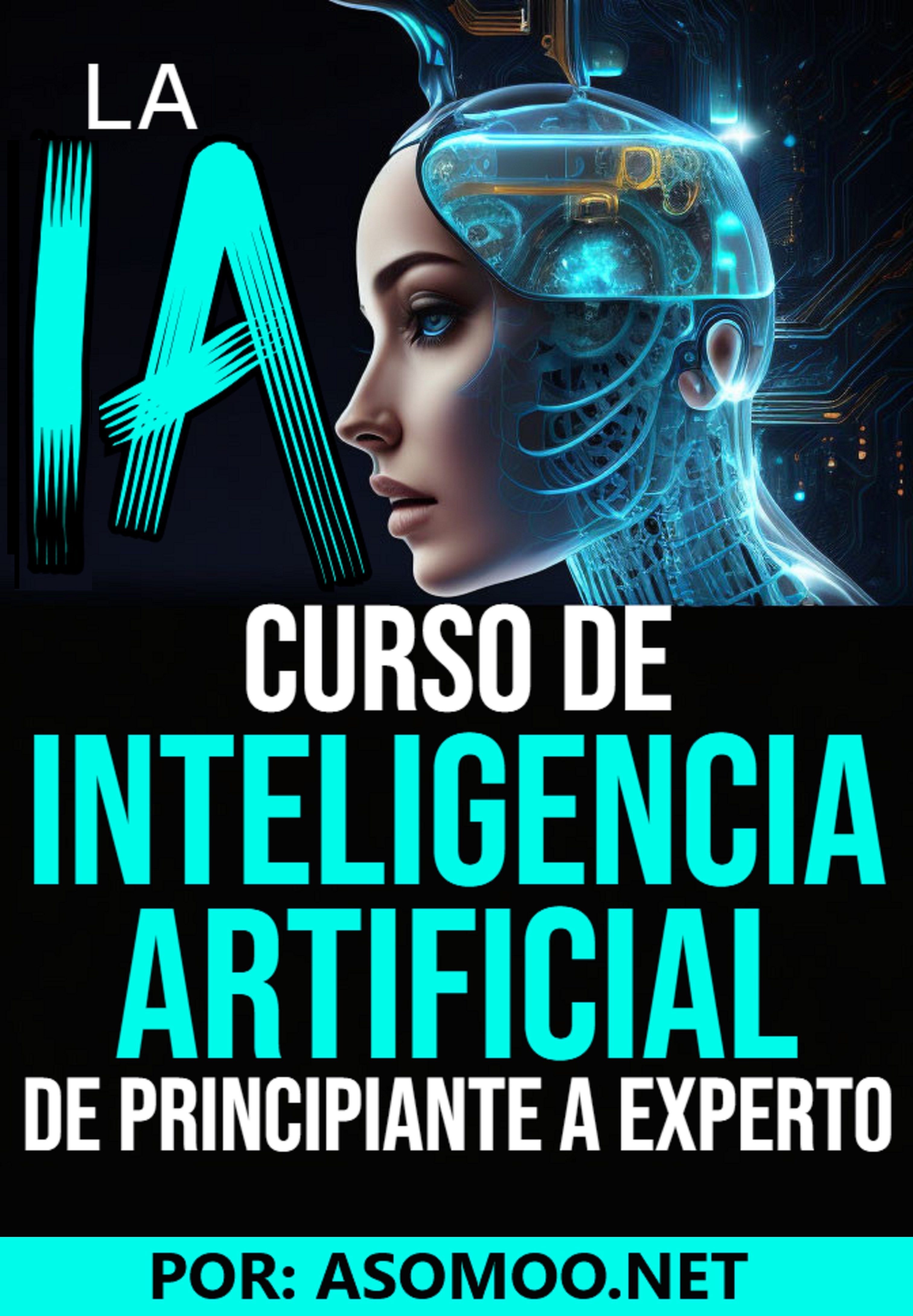 LA IA Curso de Inteligencia Artificial De Principiante a Experto