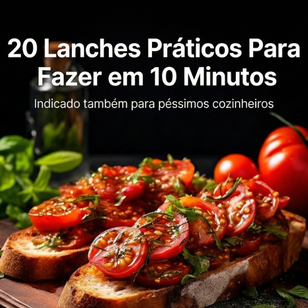 20 lanches práticos para fazer em 10 minutos