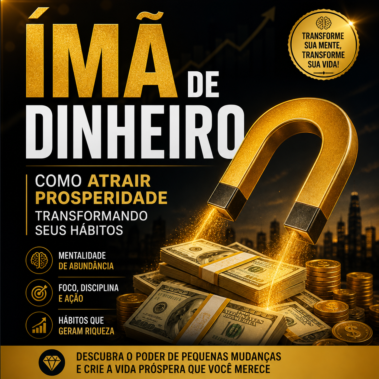 Ímã de Dinheiro – Como Atrair Prosperidade Transformando seus Hábit...