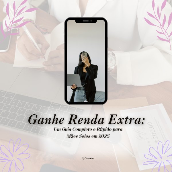 Ganhe Renda Extra: Um Guia Completo e Rápido para Mães Solos em 2025
