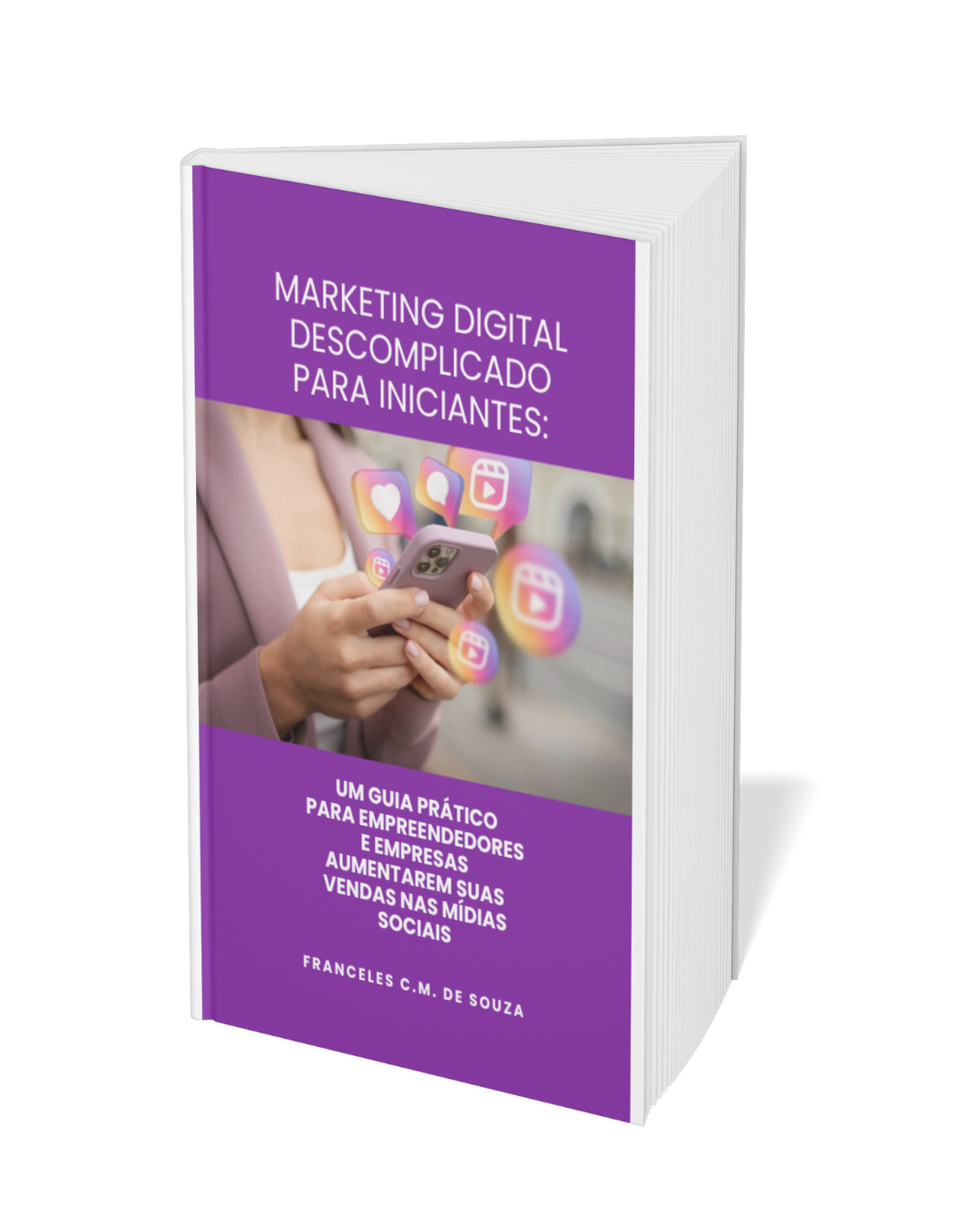 MARKETING DIGITAL DESCOMPLICADO PARA INICIANTES: Um Guia Prático pa...