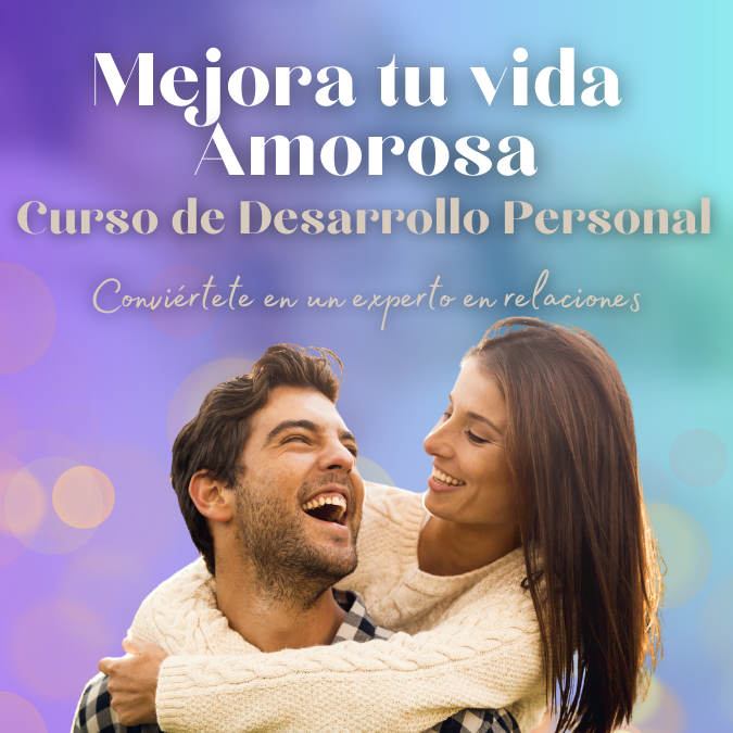 MEJORA TU VIDA AMOROSA: CURSO DE DESARROLLO PERSONAL