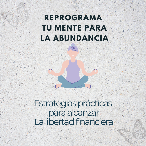 Reprograma tu Mente para la Abundancia; Estrategias prácticas para ...