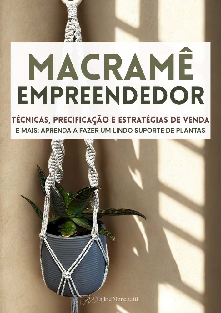 Domine o Macramê e Empreenda: Técnicas, Precificação e Estratégias de Venda. E mais: aprenda a fazer um lindo suporte de plantas (Curso e-Book)