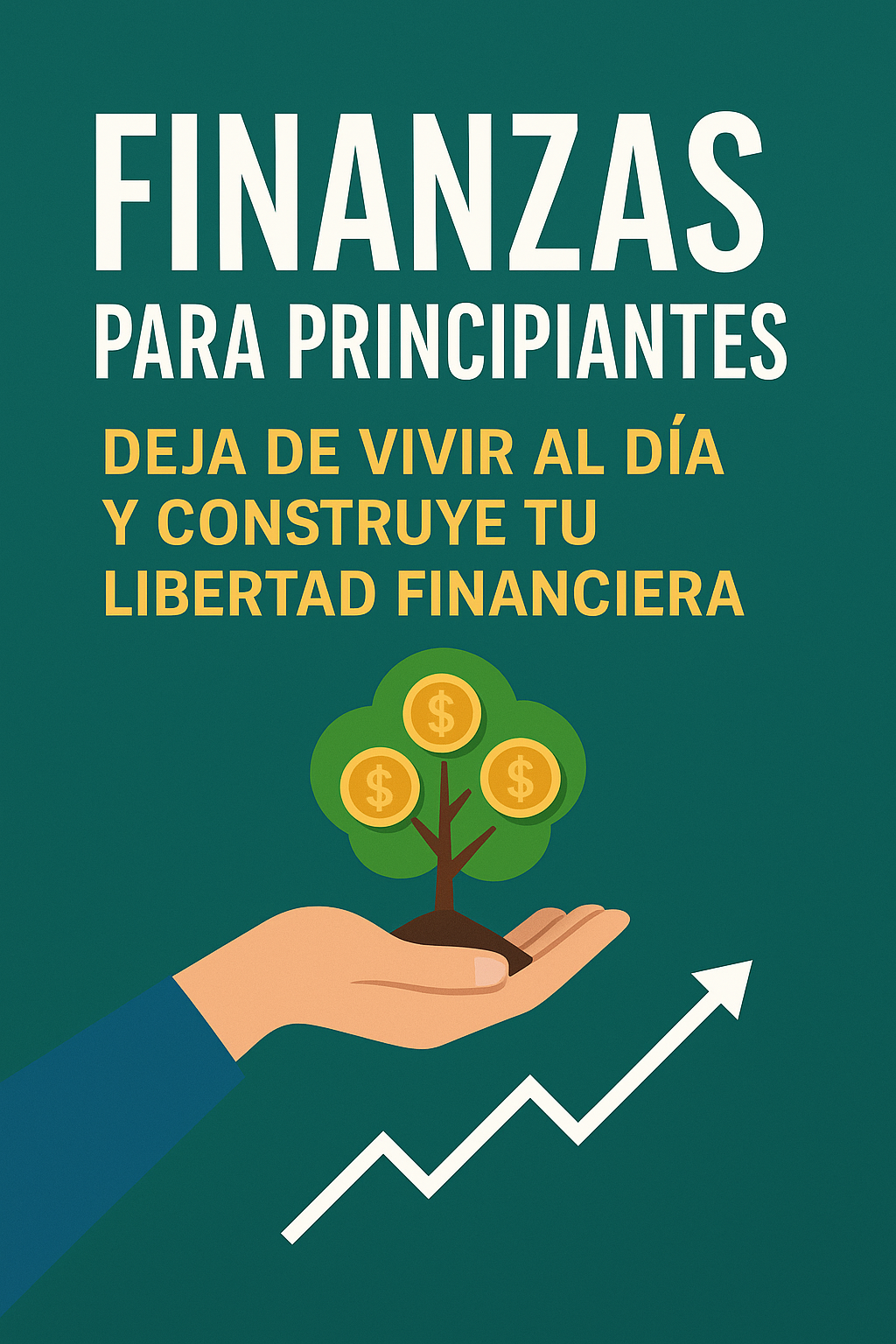 Finanzas para principiantes: Deja de vivir al día y construye tu li...