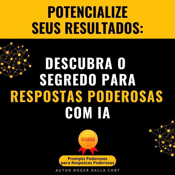 Potencialize seus resultados: Descubra o segredo para Respostas Poderosas com IA