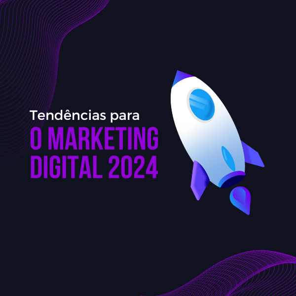 Tendências para o Marketing Digital 2024