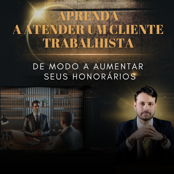 Aprenda a atender um cliente trabalhista de modo a aumentar seus ho...