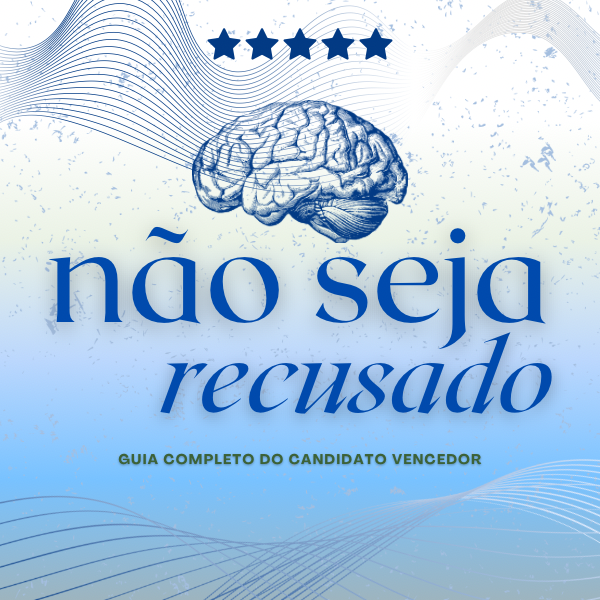 NÃO SEJA RECUSADO - Guia completo do Candidato Vencedor