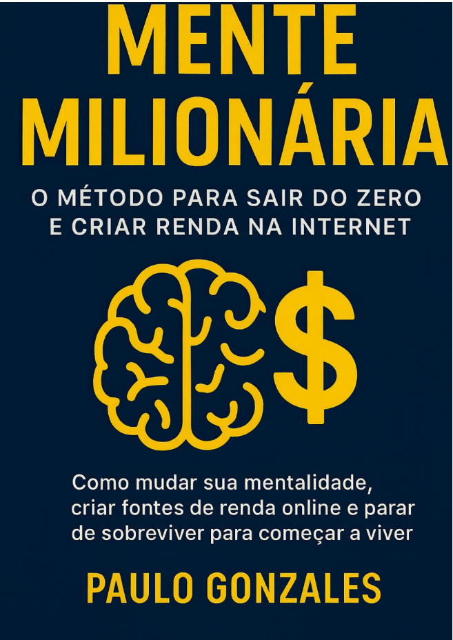MENTE MILIONÁRIA – O Método Para Sair do Zero e Criar Renda na Inte...