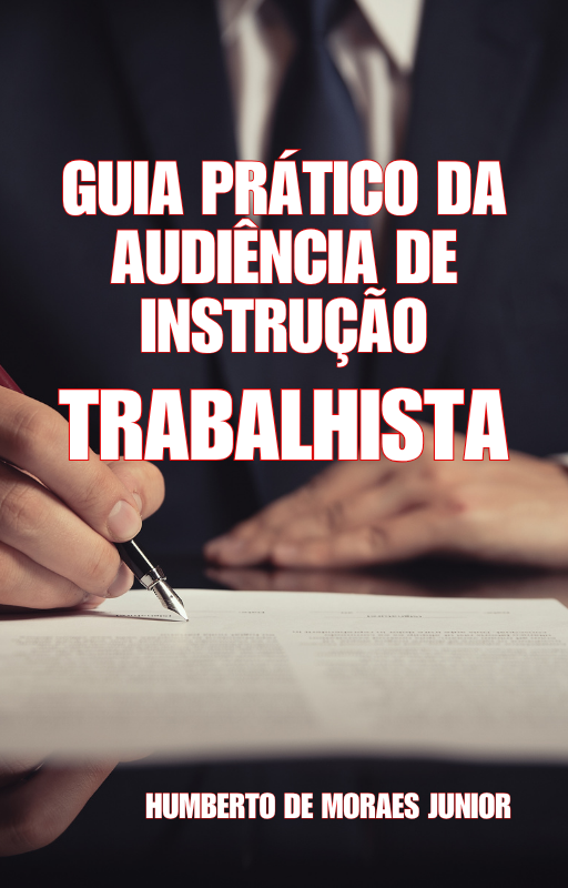 Guia Prático da Audiência de Instrução Trabalhista - Humberto de Mo...