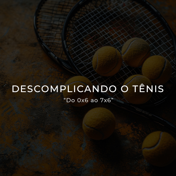 Descomplicando o tenis - ''Do 0x6 ao 7x6''