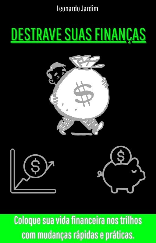 Destrave Suas Finanças - Coloque Sua Vida Financeira Nos Trilhos Co...