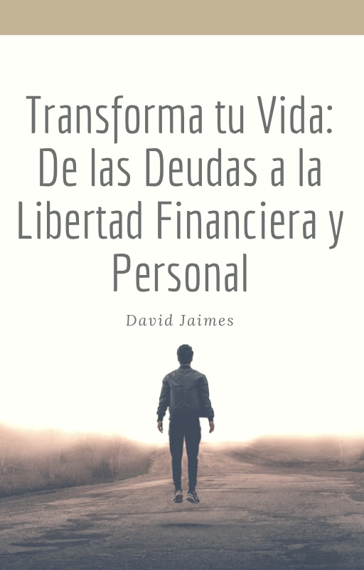 TRANSFORMA TU VIDA: DE LAS DEUDAS A LA LIBERTAD FINANCIERA Y PERSON...